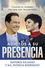 Adictos a Su Presencia/ Addicted to His Presence: Cuando El Hambre Por Dios Nos Transforma