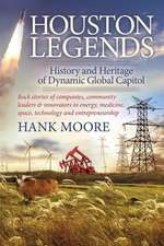 Houston Legends: History and Heritage of Dynamic Global Capitol