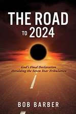 The Road to 2024: God's Final Declaration Heralding the Seven Year Tribulation