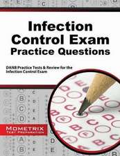 Infection Control Exam Practice Questions: Danb Practice Tests and Review for the Infection Control Exam