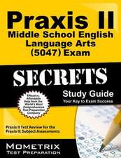 Praxis II Middle School English Language Arts (5047) Exam Secrets Study Guide: Praxis II Test Review for the Praxis II Subject Assessments