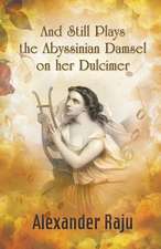 And Still Plays the Abyssinian Damsel on Her Dulcimer: A Novel Based on Ethiopian History and Legends