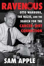 Ravenous – Otto Warburg, the Nazis, and the Search for the Cancer–Diet Connection