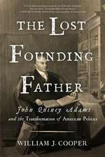 The Lost Founding Father – John Quincy Adams and the Transformation of American Politics