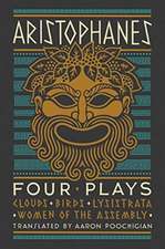 Aristophanes: Four Plays – Clouds, Birds, Lysistrata, Women of the Assembly