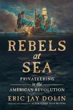 Rebels at Sea – Privateering in the American Revolution