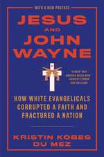 Jesus and John Wayne – How White Evangelicals Corrupted a Faith and Fractured a Nation