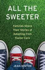 All the Sweeter: Families Share Their Stories of Adopting from Foster Care