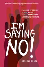 I'm Saying No!: Standing Up Against Sexual Assault, Sexual Harassment, and Sexual Pressure