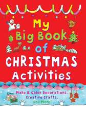 My Big Book of Christmas Activities: Make and Color Decorations, Creative Crafts, and More!