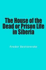 The House of the Dead or Prison Life in Siberia