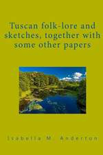 Tuscan Folk-Lore and Sketches, Together with Some Other Papers