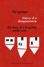 History Of A Disappearance: The Story of a Forgotten Polish Town