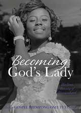 Becoming God's Lady: The True Beauty of Womanhood