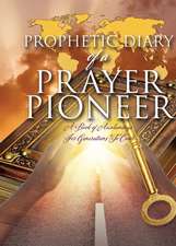 Prophetic Diary of a Prayer Pioneer