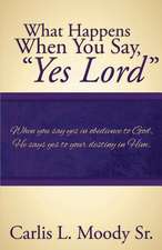 What Happens When You Say Yes Lord