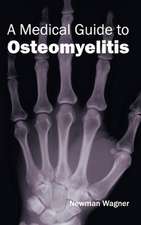 Medical Guide to Osteomyelitis: Volume III