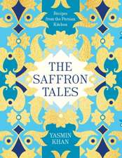 The Saffron Tales: Recipes from the Persian Kitchen