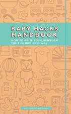 Baby Hacks Handbook: How to Raise Your Newborn the Fun and Easy Way