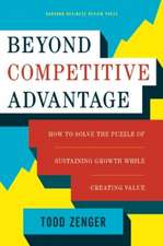 Beyond Competitive Advantage: How to Solve the Puzzle of Sustaining Growth While Creating Value