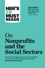 Hbr's 10 Must Reads on Nonprofits and the Social Sectors (Featuring What Business Can Learn from Nonprofits by Peter F. Drucker)