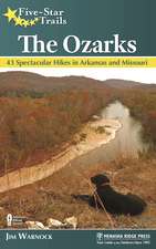 Five-Star Trails: The Ozarks: 43 Spectacular Hikes in Arkansas and Missouri