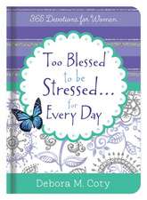 Too Blessed to Be Stressed. . .Inspiration for Every Day: 365 Devotions for Women