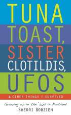 Tuna on Toast, Sister Clotildis, UFOs and Other Things I Survived