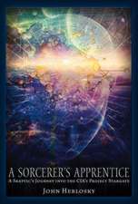 A Sorcerer's Apprentice: A Skeptic's Journey Into the CIA's Project Stargate and Remote Viewing