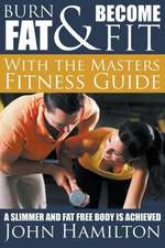 Burn Fat and Become Fit with the Masters Fitness Guide