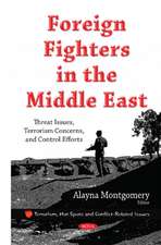 Foreign Fighters in the Middle East: Threat Issues, Terrorism Concerns, & Control Efforts