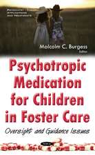 Psychotropic Medication for Children in Foster Care: Oversight & Guidance Issues