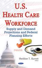 U.S. Health Care Workforce: Supply & Demand Projections & Federal Planning Efforts