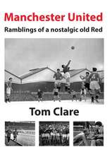 Manchester United - Ramblings of a Nostalgic Old Red