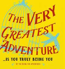 The Very Greatest Adventure....Is You Truly Being You