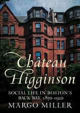 Château Higginson: Social Life in Boston's Back Bay, 1870-1920