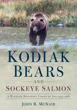 Kodiak Bears and Sockeye Salmon: A Wildlife Biologist Comes of Age 1957-1961