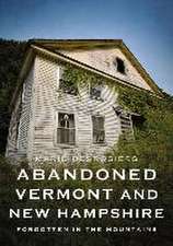 Abandoned Vermont and New Hampshire: Forgotten in the Mountains