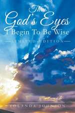 Thru God's Eyes I Begin To Be Wise