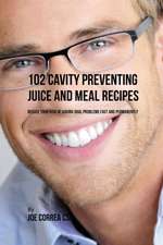 102 Cavity Preventing Juice and Meal Recipes