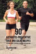 90 Arthritis-Preventive Juice and Salad Recipes