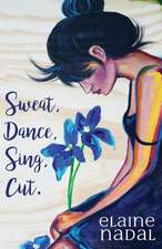 Sweat, Dance, Sing, Cut.