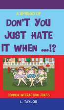 DONT YOU JUST HATE IT WHEN