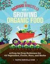 The Backyard Homestead Guide to Growing Organic Food