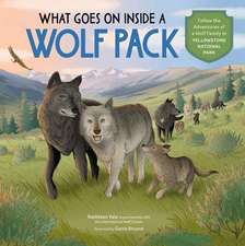 What Goes on Inside a Wolf Pack: Follow the Adventures of a Wolf Family in Yellowstone National Park