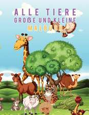 Scholar, Y: Alle Tiere Große und Kleine Malbuch