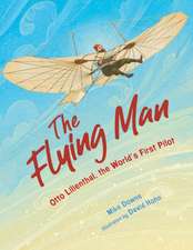 The Flying Man – Otto Lilienthal, the World`s First Pilot