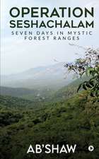 Operation Seshachalam: Seven Days in Mystic Forest Ranges