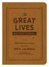 The Great Lives Devotional: 365 Meditations on the Men of the Bible