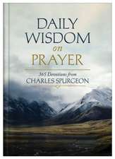 Daily Wisdom on Prayer: 365 Devotions from Charles Spurgeon